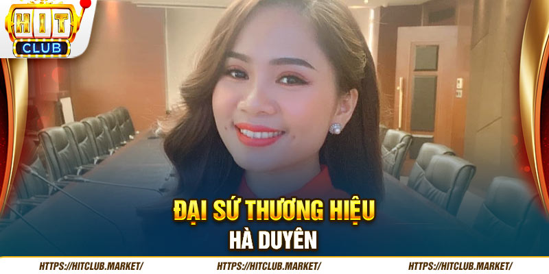 Đại sứ thương hiệu Hà Duyên