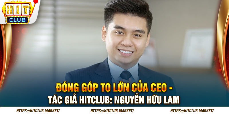 Đóng góp to lớn của CEO - Tác Giả HITCLUB: Nguyễn Hữu Lam