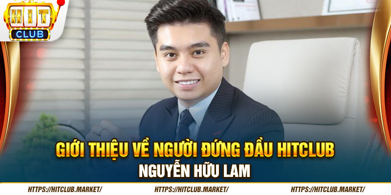 Giới thiệu về người đứng đầu HITCLUB Nguyễn Hữu Lam