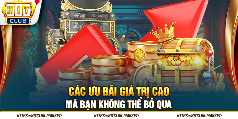 Các ưu đãi giá trị cao mà bạn không thể bỏ qua