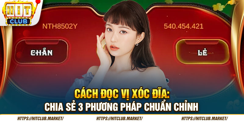 Cách Đọc Vị Xóc Đĩa - Chia Sẻ 3 Phương Pháp Chuẩn Chỉnh