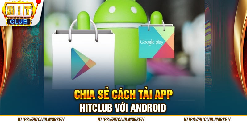 Chia sẻ cách Tải App HITCLUB với Android