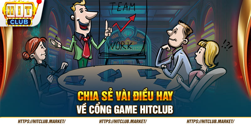 Chia sẻ vài điều hay về cổng game Hitclub