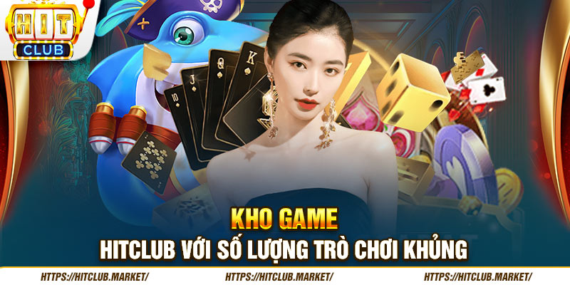 Kho game Hitclub với số lượng trò chơi khủng