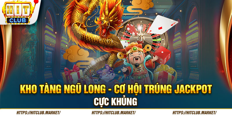 Kho Tàng Ngũ Long - Cơ Hội Trúng Jackpot Cực Khủng