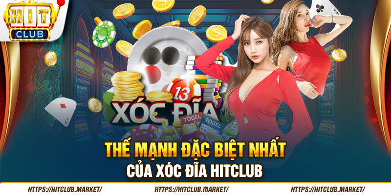 Thế mạnh đặc biệt nhất của Xóc đĩa Hitclub