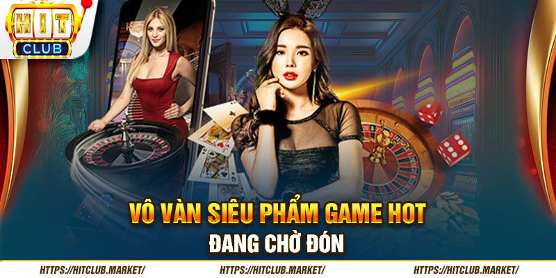 Vô vàn siêu phẩm game hot đang chờ đón